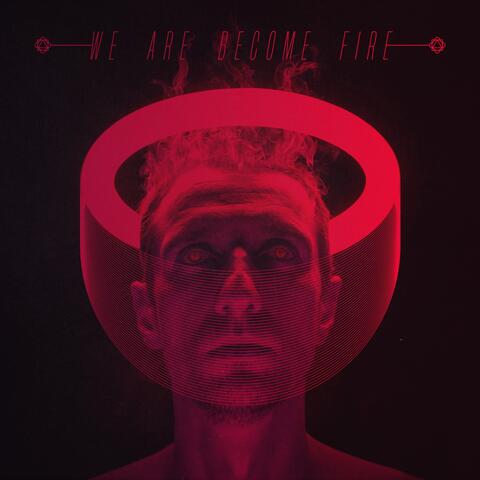 We Are Become Fire