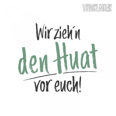 Wir zieh'n den Huat vor Euch