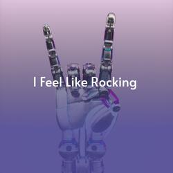 I Feel Like Rocking