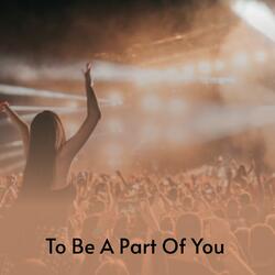 To Be a Part of You