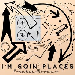 I'm Goin' Places