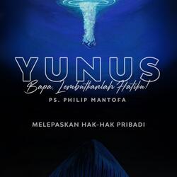 Yunus: Bapa Lembutkanlah Hatiku - Melepaskan Hak-Hak Pribadi