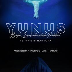 Yunus: Bapa Lembutkanlah Hatiku - Menerima Panggilan Tuhan