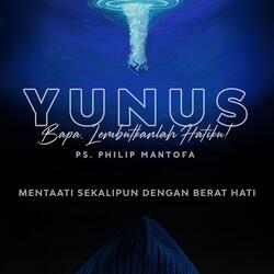 Yunus: Bapa Lembutkanlah Hatiku - Mentaati Sekalipun Dengan Berat Hati