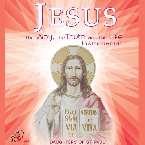 JESUS THE WAY, THE TRUTH, AND THE LIFE