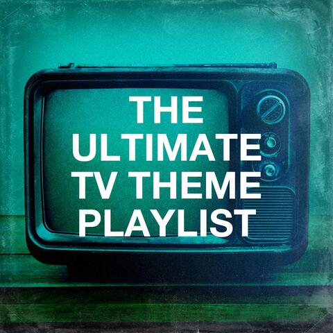 The Ultimate TV Theme Playlist