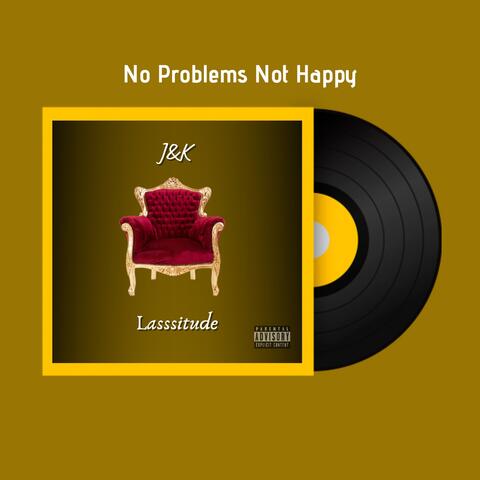 No Problems Not Happy