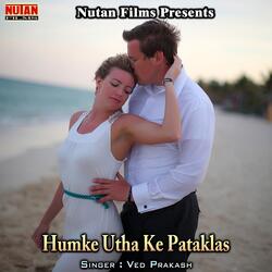 Humke Utha Ke Pataklas