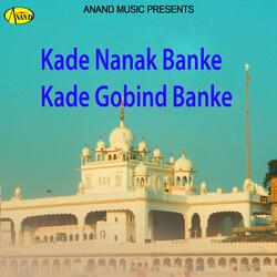 Kade Nanak Banke Kade Gobind Banke