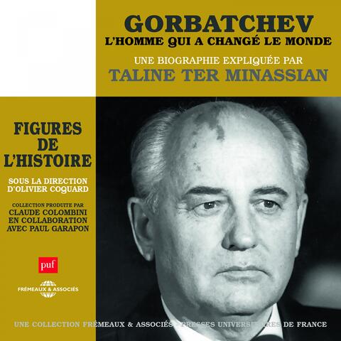 Gorbatchev, l'homme qui a changé le monde - une biographie expliquée
