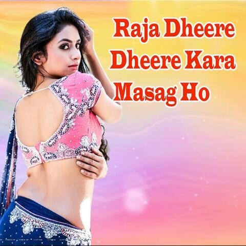 Raja Dheere Dheere Kara Masag Ho