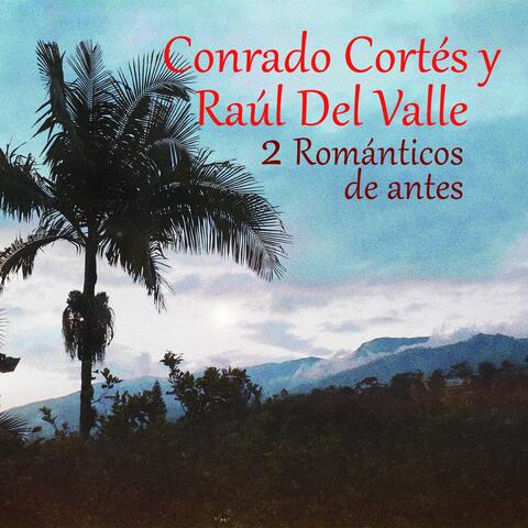 Conrado Cortés y Raúl del Valle 2 Románticos de Antes