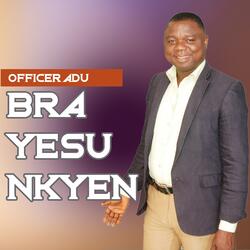 Bra Yesu Nkyen