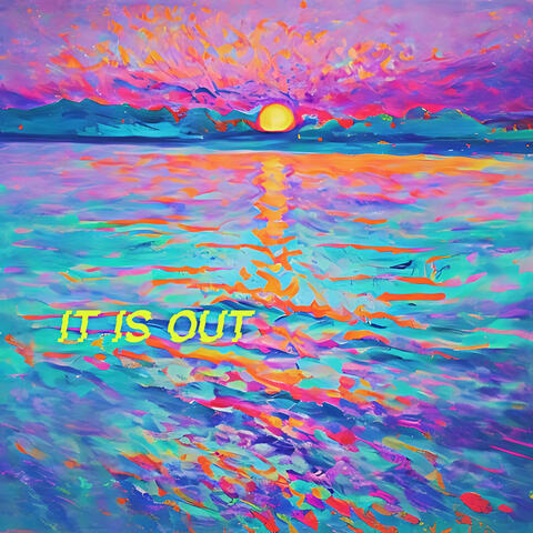 It Is Out