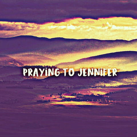 Praying To Jennifer