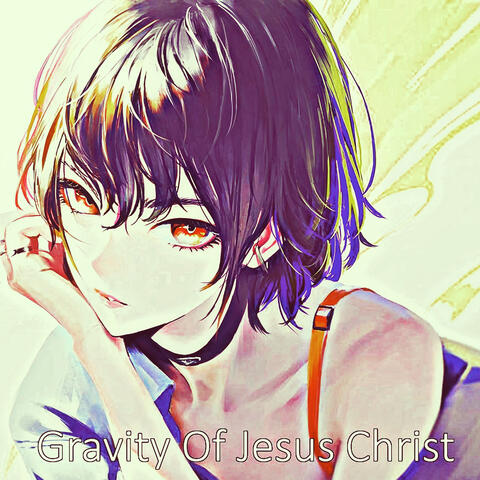 Gravity Of Jesus Christ