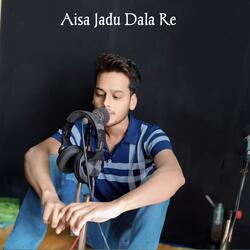 Aisa Jadu Dala Re