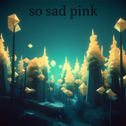 So Sad Pink