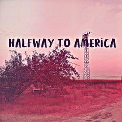 Halfway To America
