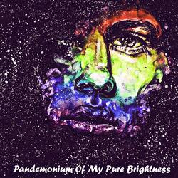 Pandemonium Of My Pure Brightness