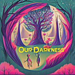 Our Darkness