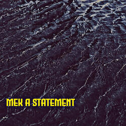 Mek A Statement