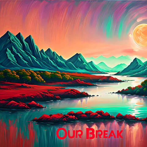 Our Break