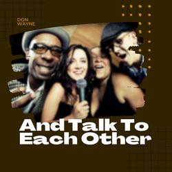And Talk To Each Other