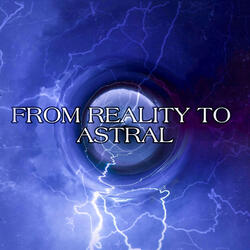 From Reality To Astral