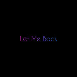 Let Me Back