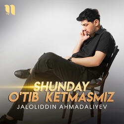 Shunday o'tib ketmasmiz