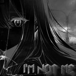 I'm not me