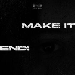 MAKE IT END