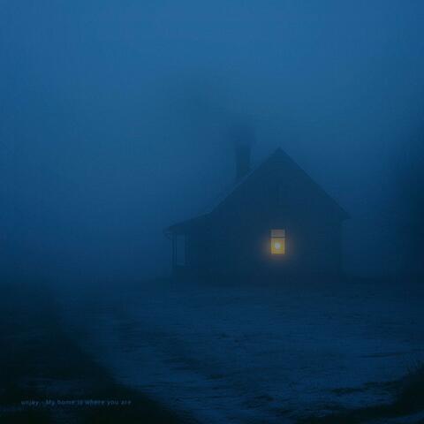 My home is where you are