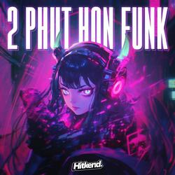 2 PHUT HON FUNK (SPED UP)