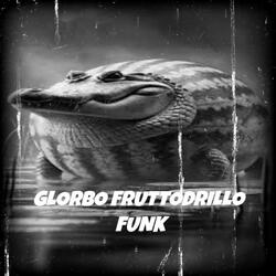 GLORBO FRUTTODRILLO FUNK
