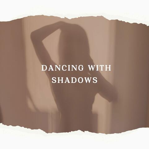 Dancing with Shadows