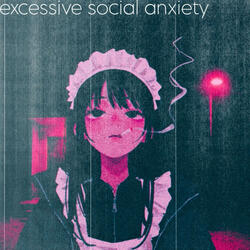 excessive social anxiety