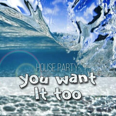 You Want It Too