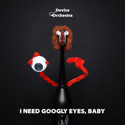 I Need Googly Eyes, Baby
