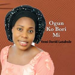 Ogun Ko Bori Mi