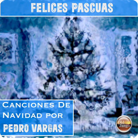 Felices Pascuas. Canciones de Navidad por Pedro Vargas