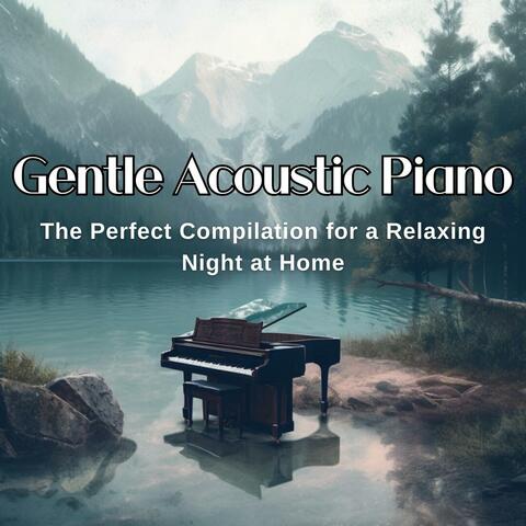 Gentle Acoustic Piano: The Perfect Compilation for a Relaxing Night at Home