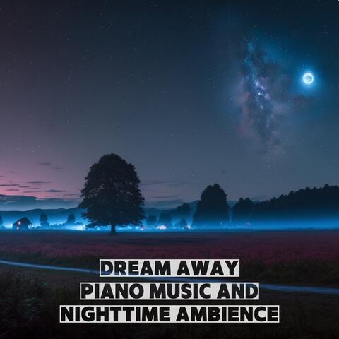 Dream Away: Piano Music and Nighttime Ambience