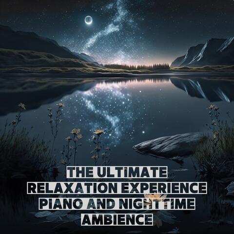 The Ultimate Relaxation Experience: Piano and Nighttime Ambience