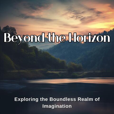 Beyond the Horizon: Exploring the Boundless Realm of Imagination
