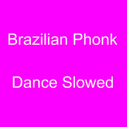 Brazilian Phonk Dance Slowed