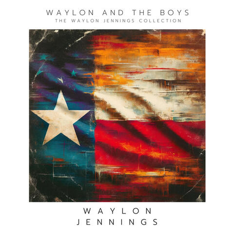 Waylon and The Boys: The Waylon Jennings Collection