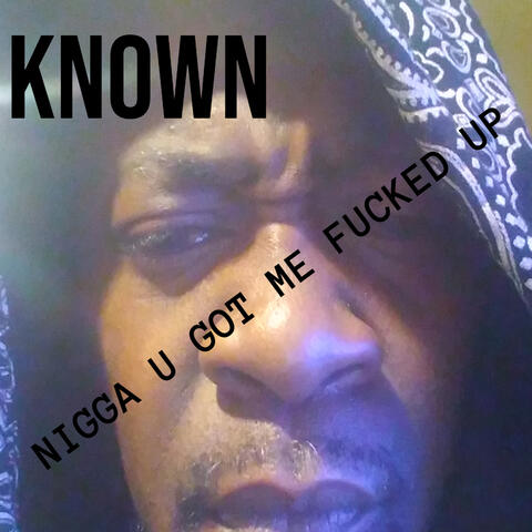 NIGGA U GOT ME FUCKED UP