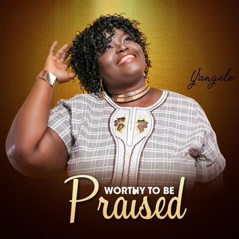 Worthy to Be Praised